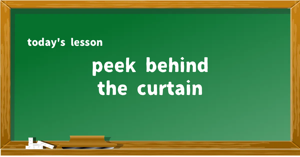 「peek behind the curtain」の意味と使い方を解説