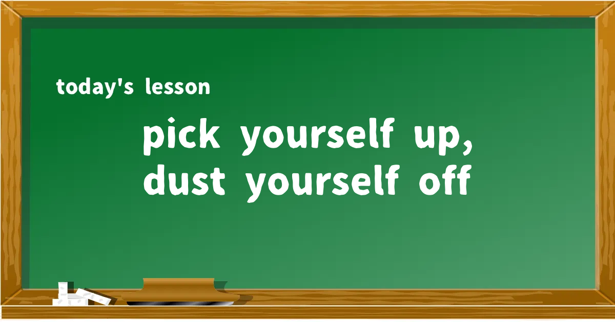 「pick yourself up, dust yourself off」の意味と使い方を解説