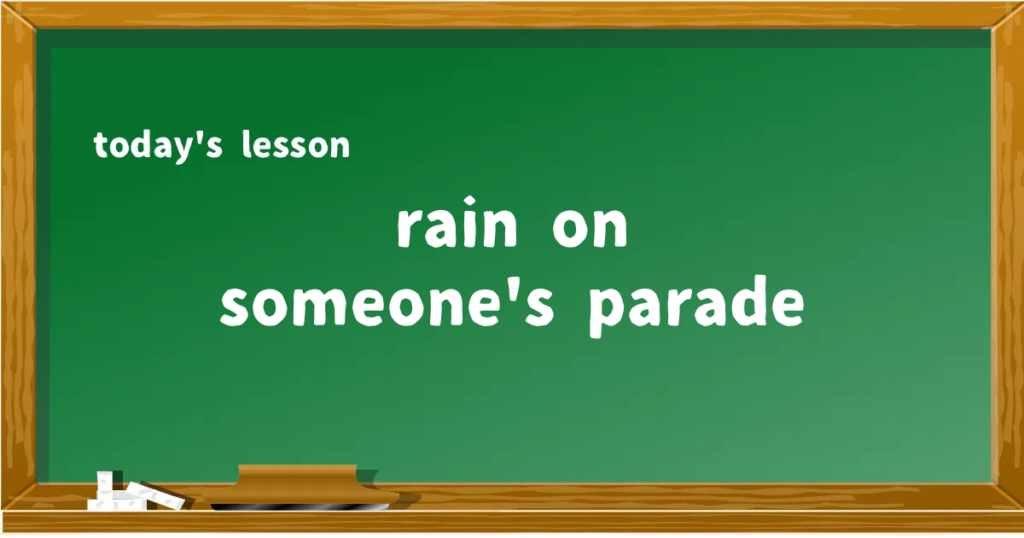 「rain on someone's parade」の意味と使い方を解説