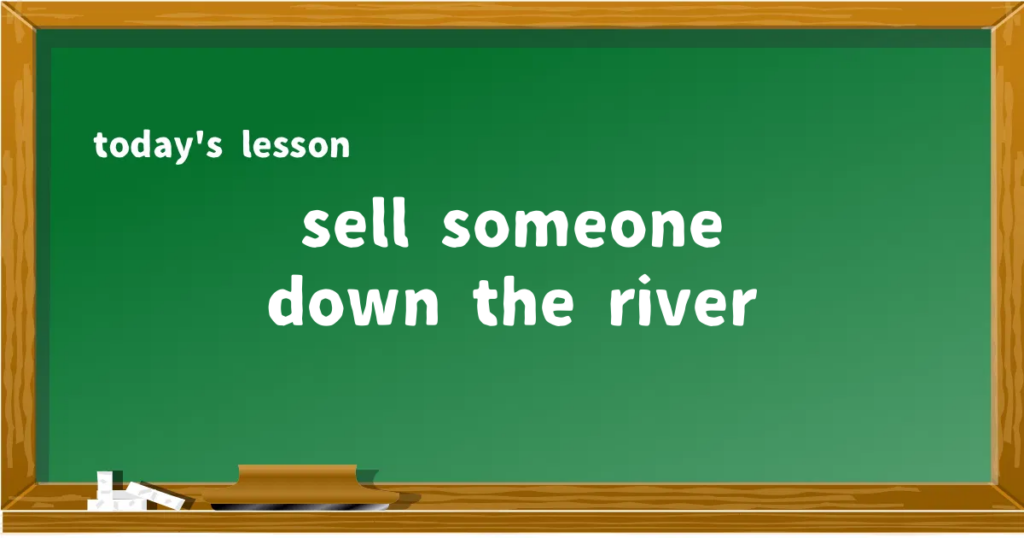 「sell someone down the river」の意味と使い方を解説