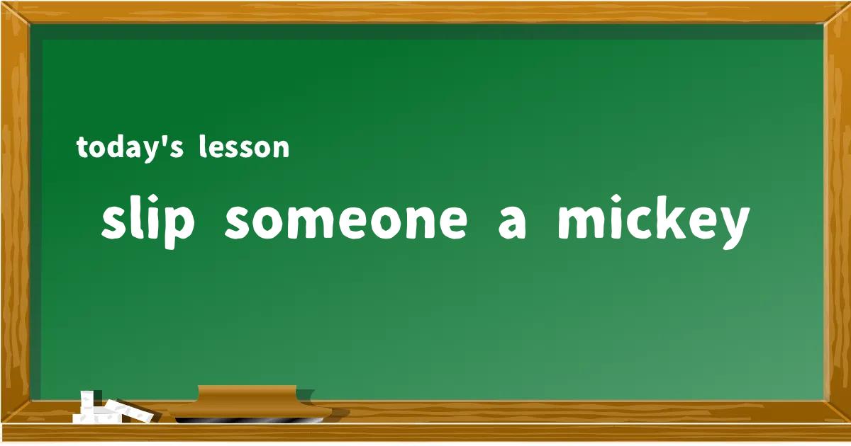 「slip someone a mickey」の意味と使い方を解説