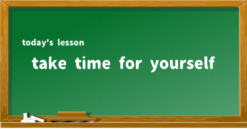 「take time for yourself」の意味と使い方を解説