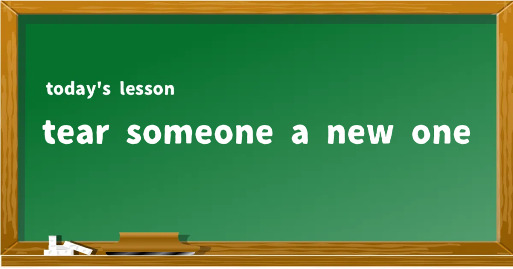 「tear someone a new one」の意味と使い方を解説