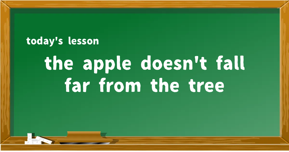 「the apple doesn't fall far from the tree」の意味と使い方を解説