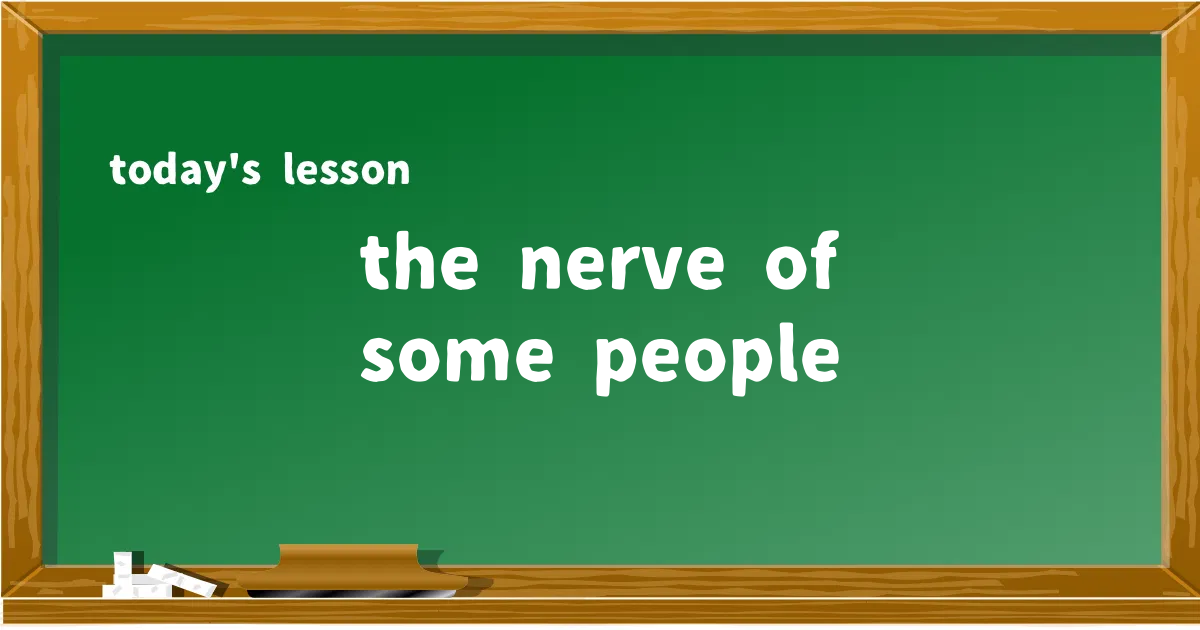 「the nerve of some people」の意味と使い方を解説