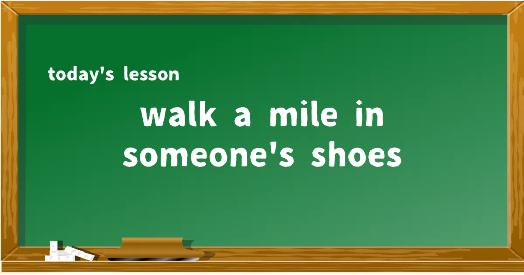 「walk a mile in someone's shoes」の意味と使い方を解説