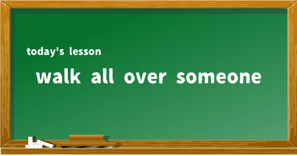 「walk all over someone」の意味と使い方を解説