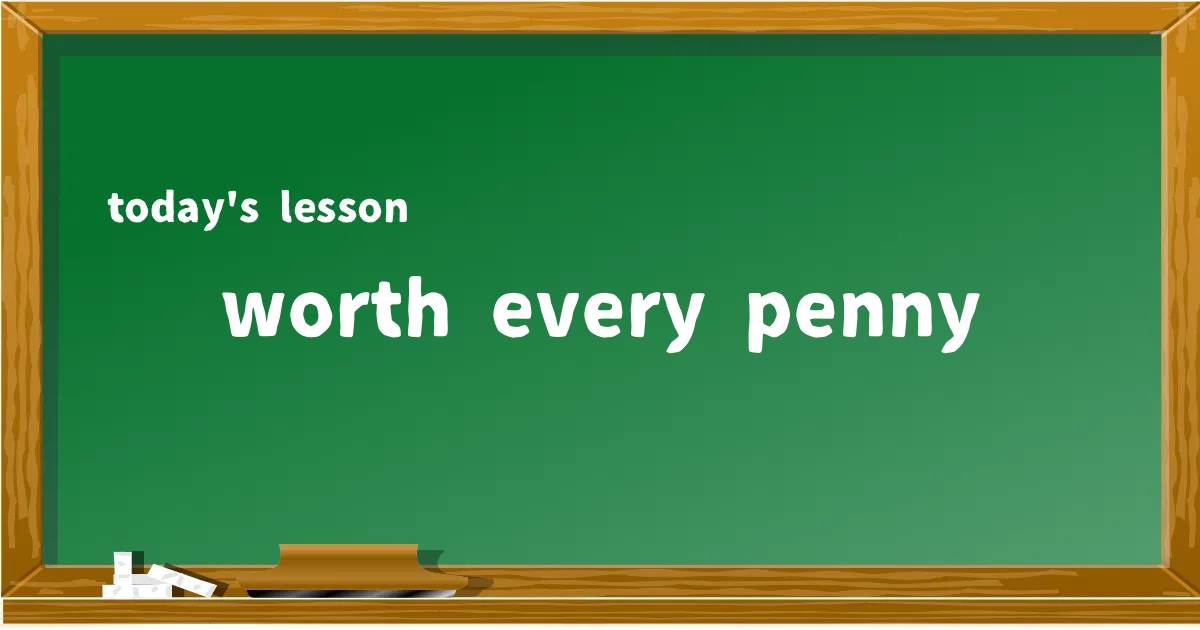 「worth every penny」の意味と使い方を解説