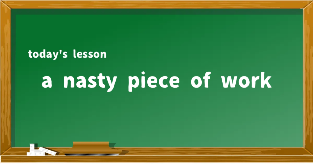 「a nasty piece of work」の意味と使い方を解説
