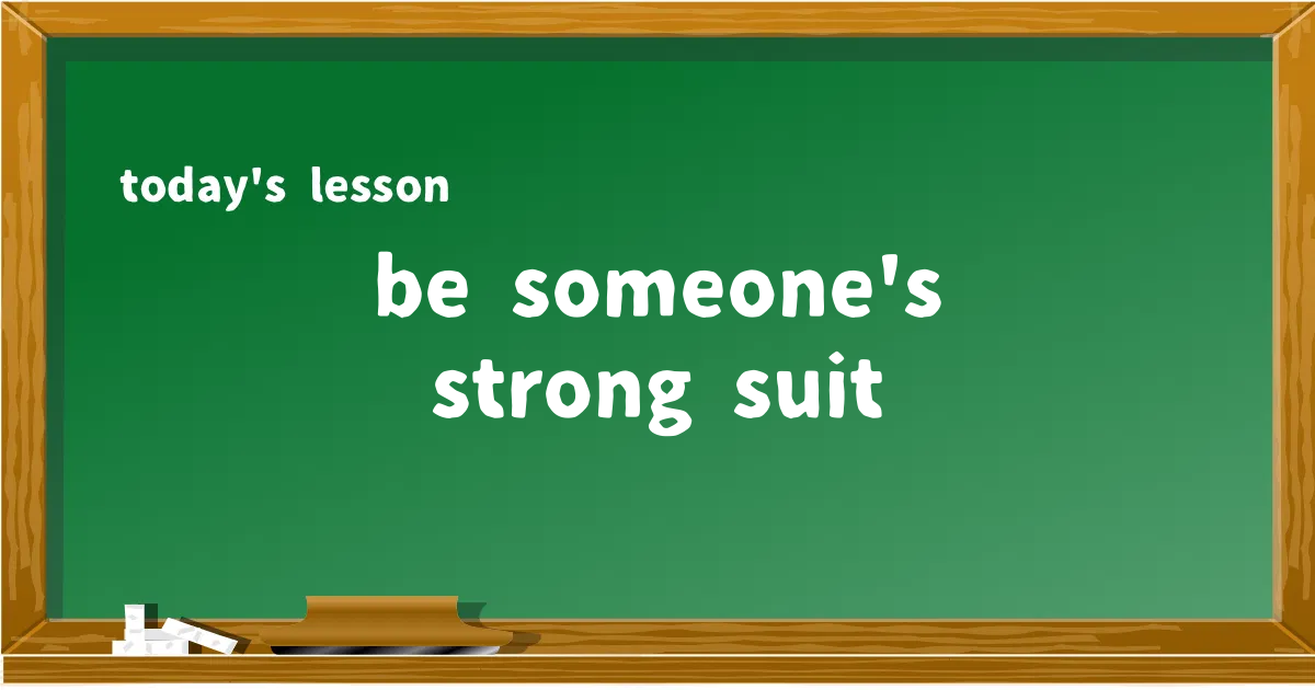 「be someone's strong suit」の意味と使い方を解説