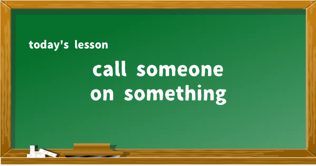 「call someone on something」の意味と使い方を解説