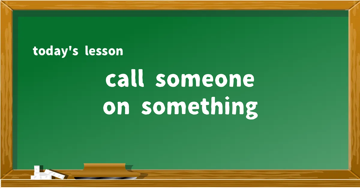 「call someone on something」の意味と使い方を解説