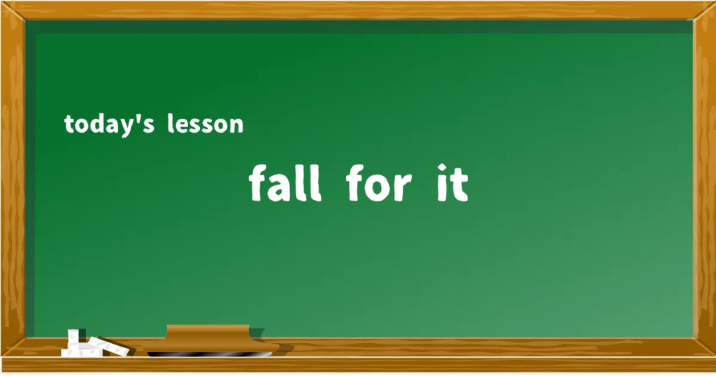 「fall for it」の意味と使い方を解説