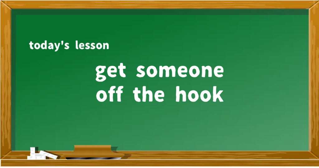 「get someone off the hook」の意味と使い方を解説