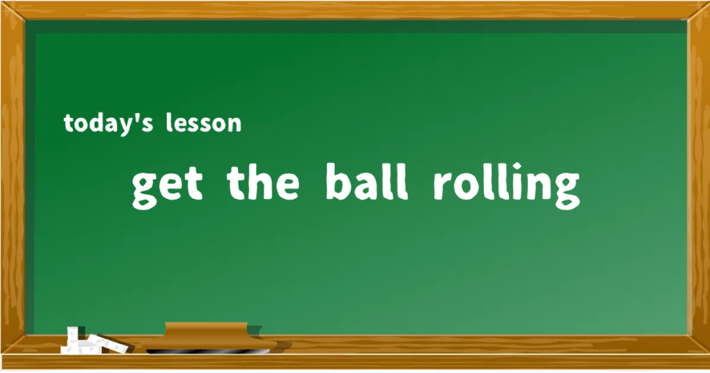 「get the ball rolling」の意味と使い方を解説
