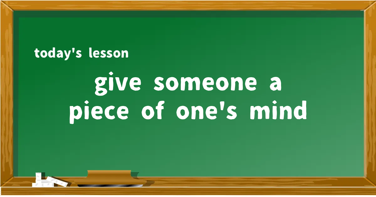 「give someone a piece of one's mind」の意味と使い方を解説