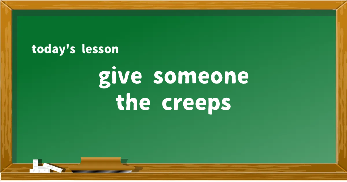 「give someone the creeps」の意味と使い方を解説