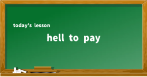 「hell to pay」の意味と使い方を解説