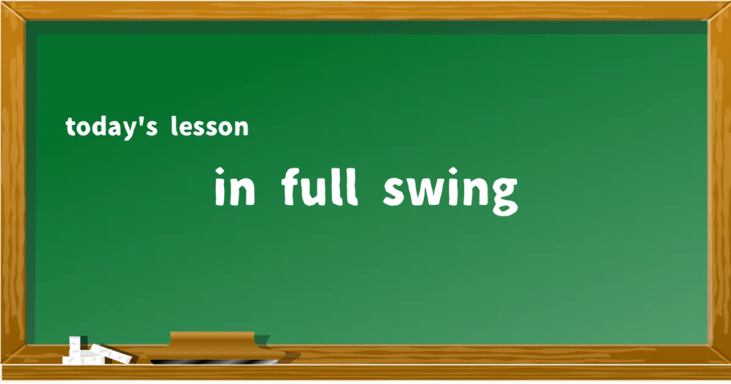 「in full swing」の意味と使い方を解説