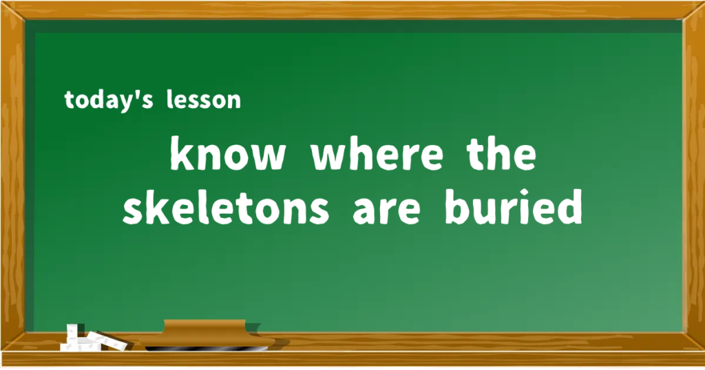 「know where the skeletons are buried」の意味と使い方を解説