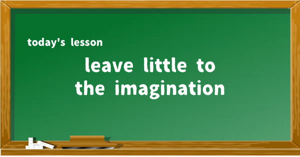 「leave little to the imagination」の意味と使い方を解説
