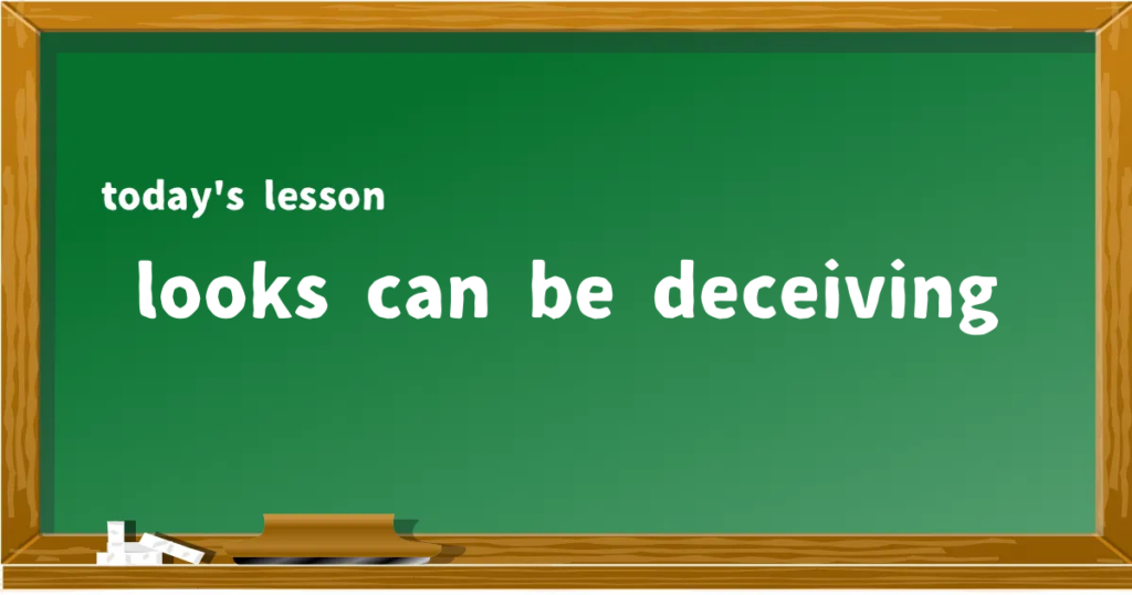 「looks can be deceiving」の意味と使い方を解説