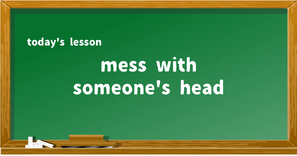 「mess with someone's head」の意味と使い方を解説