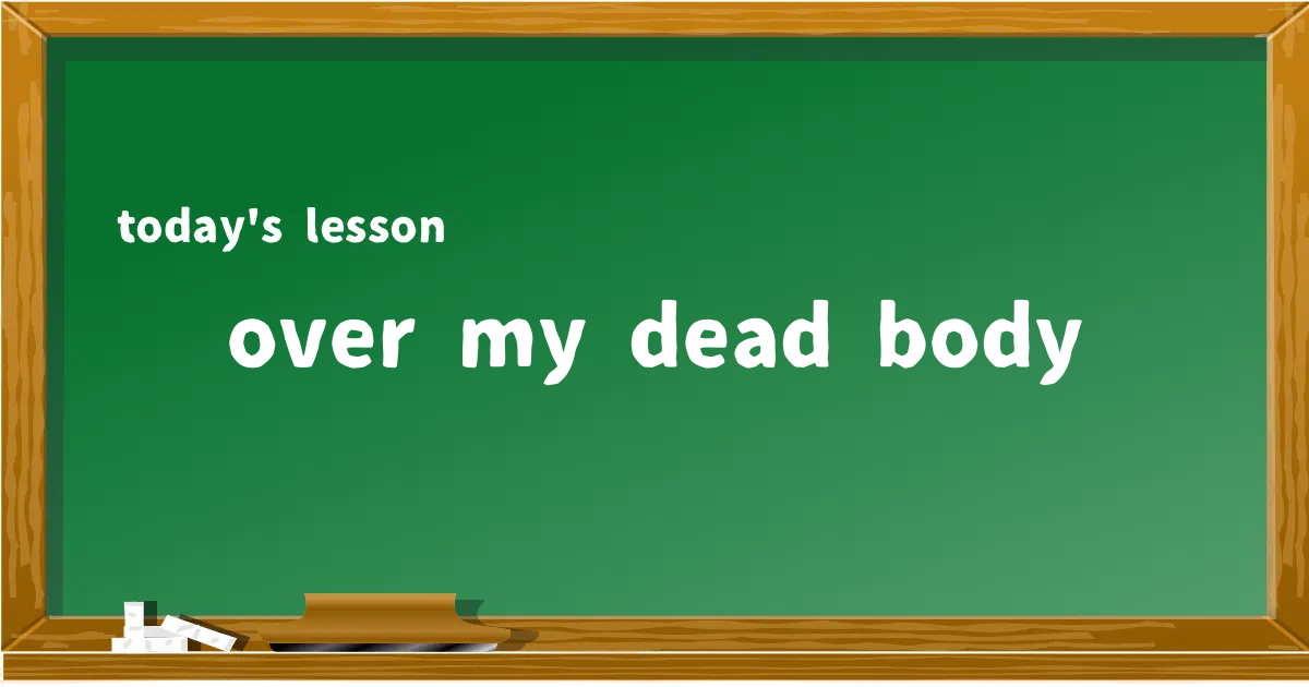 「over my dead body」の意味と使い方を解説