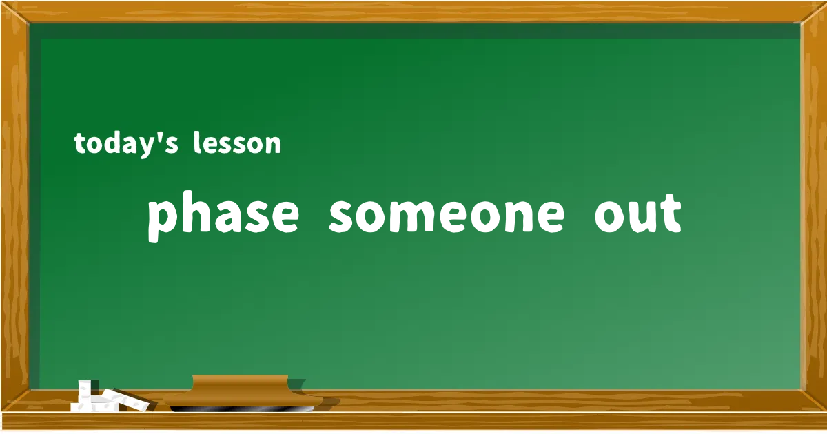 「phase someone out」の意味と使い方を解説