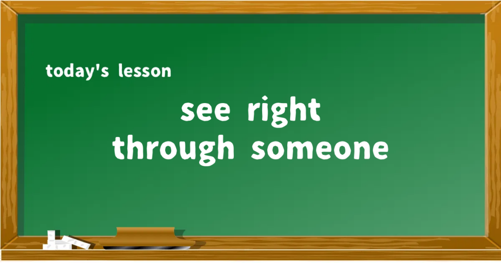 「see right through someone」の意味と使い方を解説