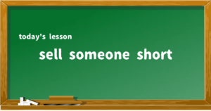 「sell someone short」の意味と使い方を解説