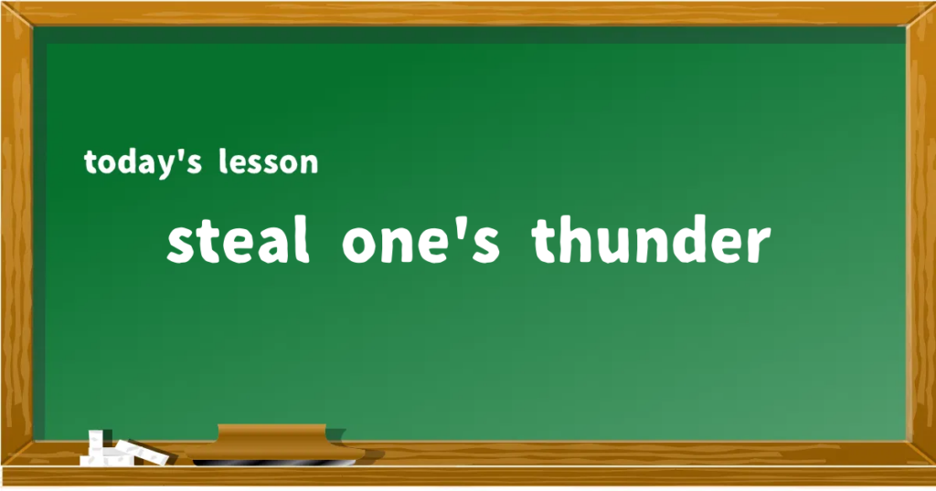 「steal one's thunder」の意味と使い方を解説