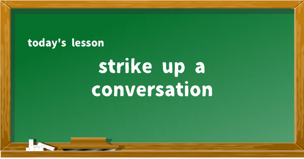 「strike up a conversation」の意味と使い方を解説