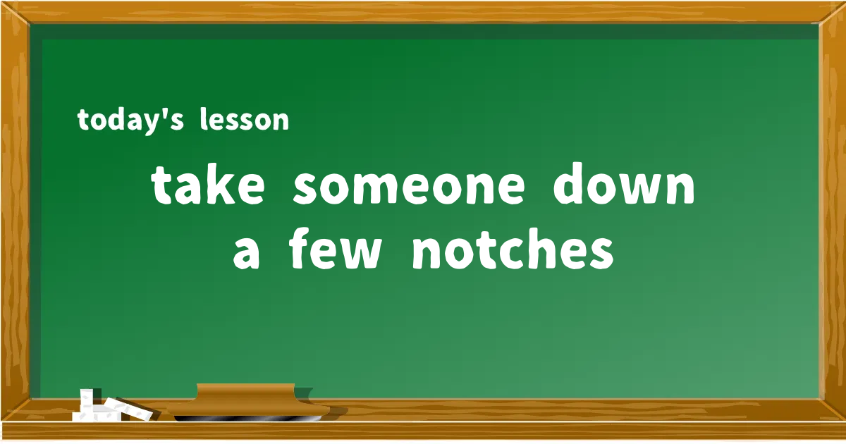 「take someone down a few notches」の意味と使い方を解説
