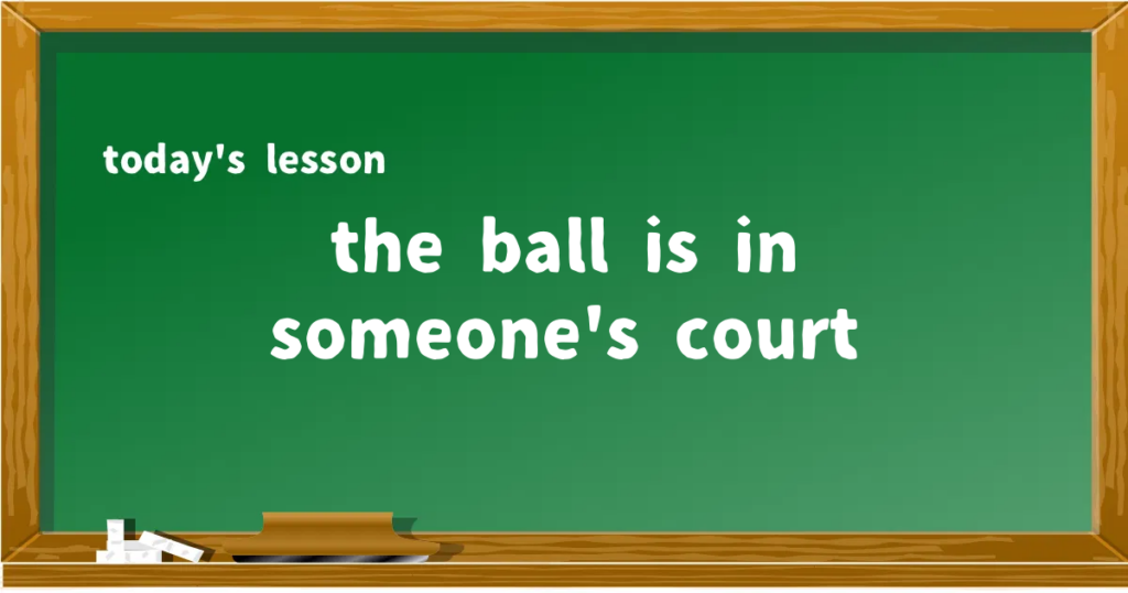 「the ball is in someone's court」の意味と使い方を解説