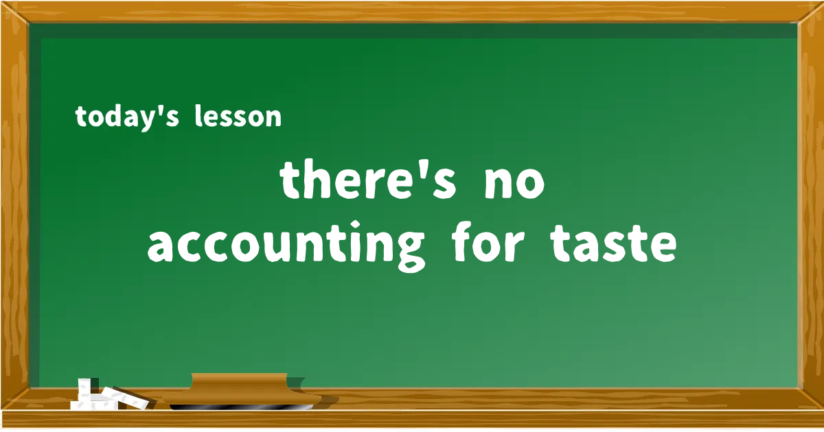 「there's no accounting for taste」の意味と使い方を解説