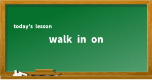 「walk in on」の意味と使い方を解説