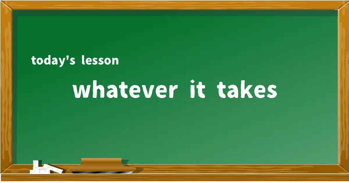 「whatever it takes」の意味と使い方を解説