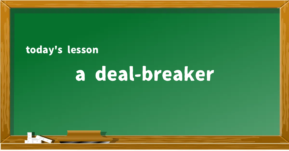 「a deal-breaker」の意味と使い方を解説