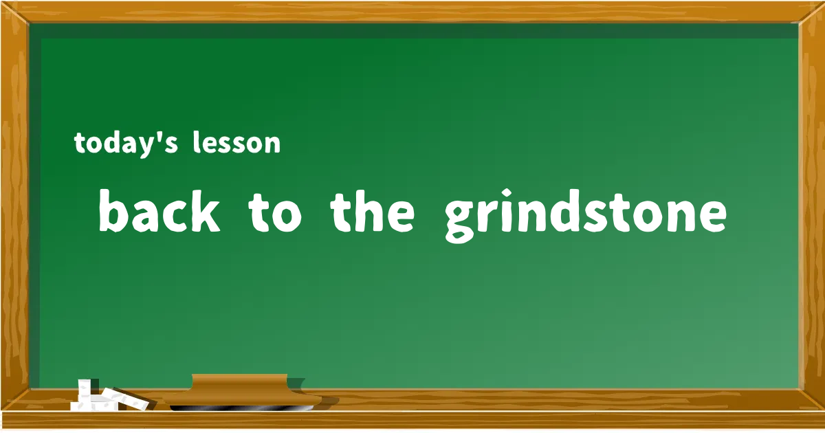 「back to the grindstone」の意味と使い方を解説