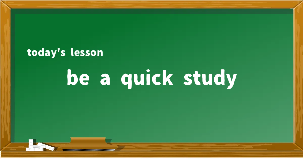 「be a quick study」の意味と使い方を解説