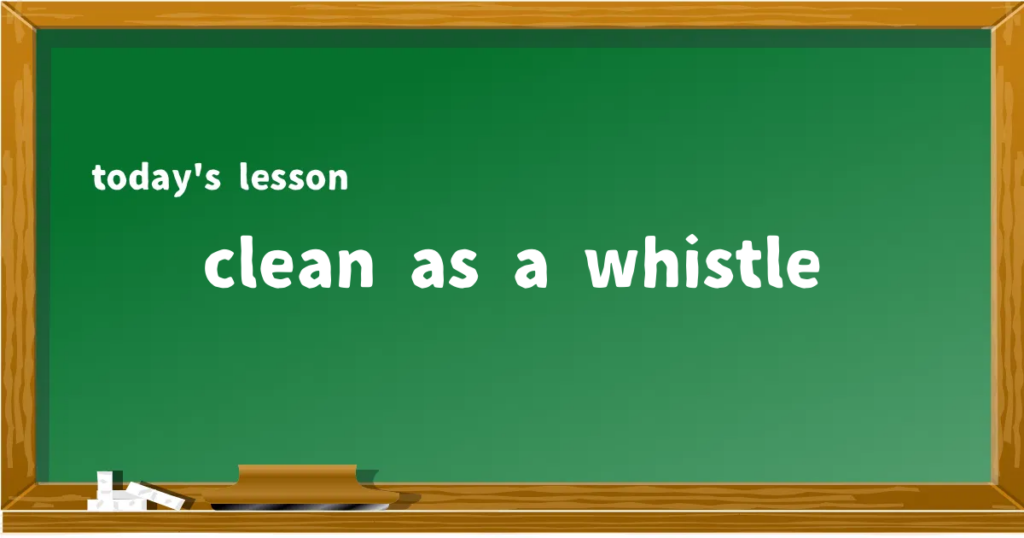 「clean as a whistle」の意味と使い方を解説