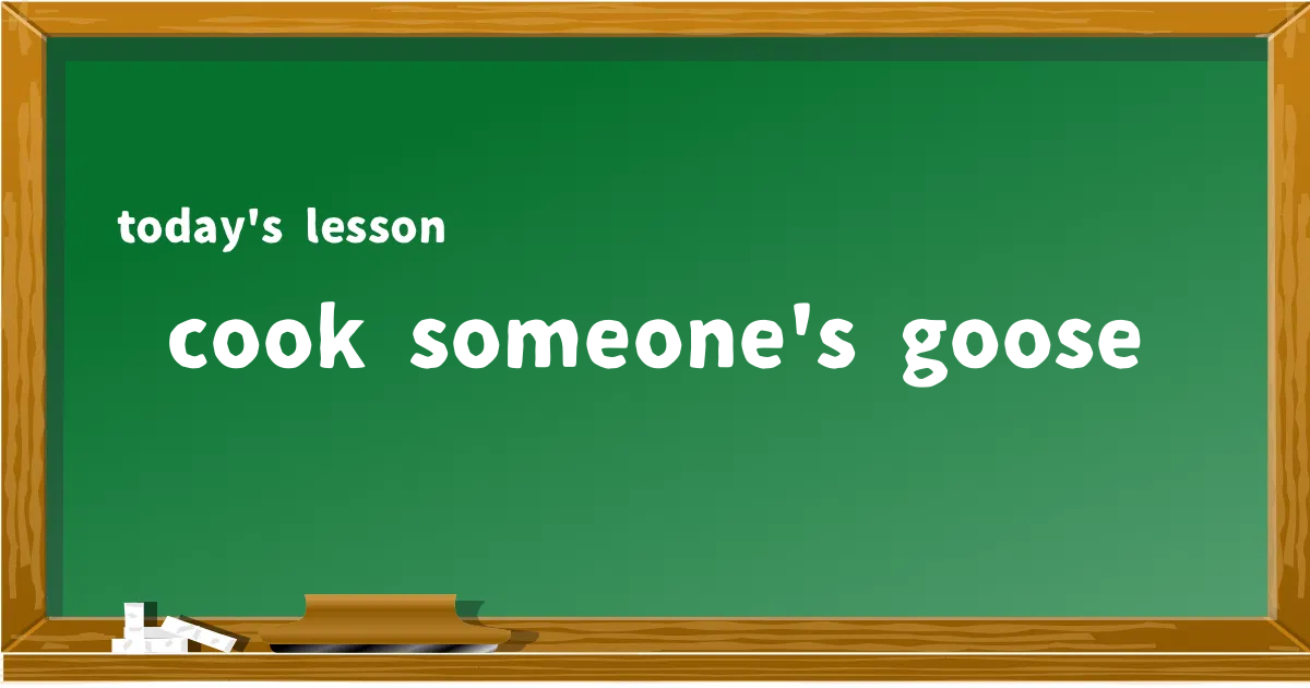 「cook someone's goose」の意味と使い方を解説