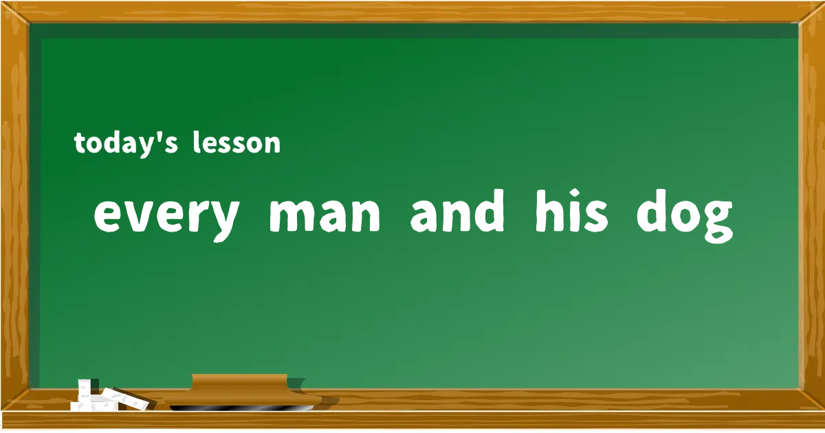 「every man and his dog」の意味と使い方を解説