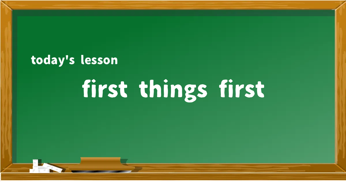 「first things first」の意味と使い方を解説