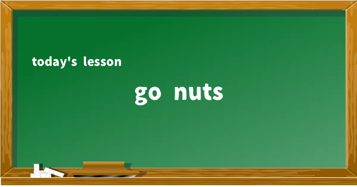 「go nuts」の意味と使い方を解説