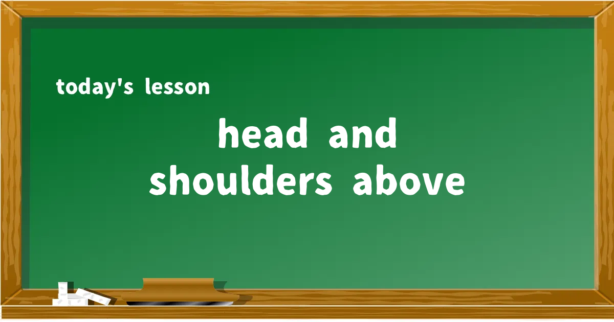 「head and shoulders above」の意味と使い方を解説