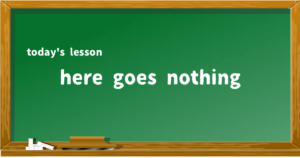 「here goes nothing」の意味と使い方を解説