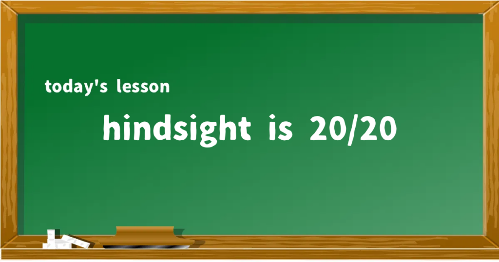 「hindsight is 20/20」の意味と使い方を解説