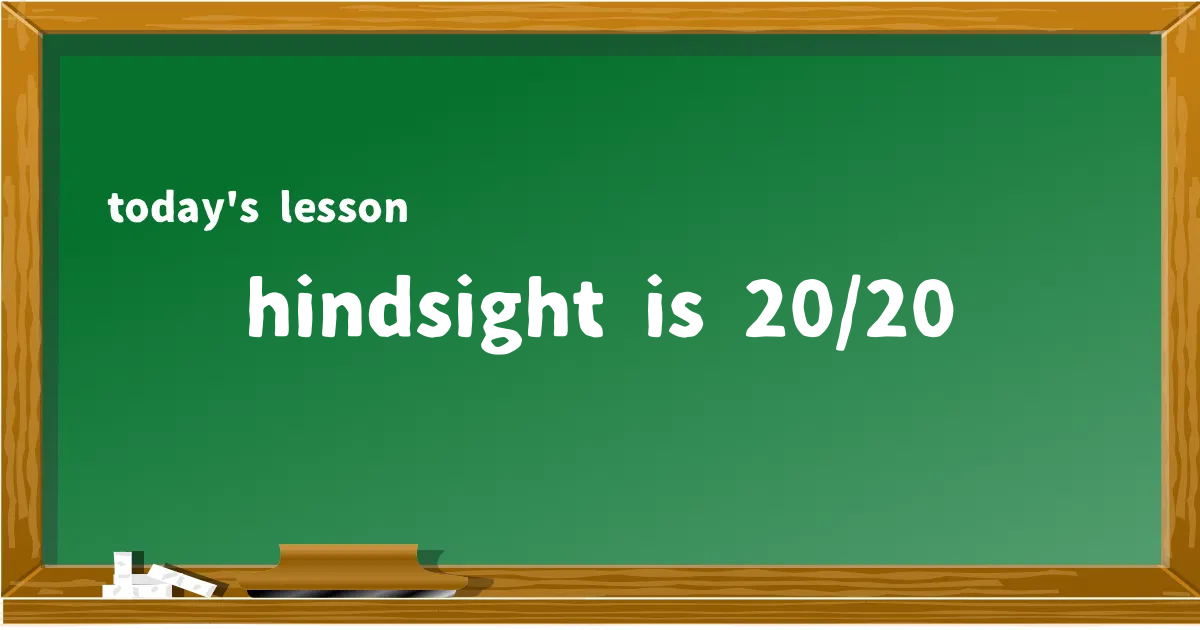 「hindsight is 20/20」の意味と使い方を解説